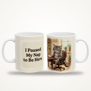 Funny Cat Mug, I Paused My Nap to Be Here Coffee Cup, Office Humor Cat Lover Mug