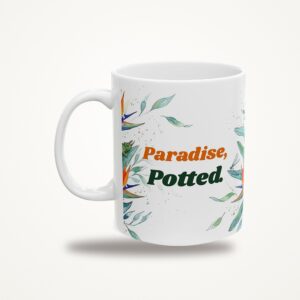 Paradise, Potted. Mug, Funny Bird of Paradise Coffee Mug, Watercolor Plant Lover Gift
