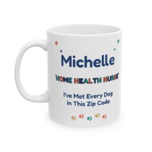 Home Health Nurse Mug Personalized with Name, Funny I've Met Every Dog in This Zip Code, Visiting Nurse Gift Coffee Cup