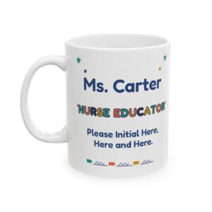 Nurse Educator Mug Personalized with Name, Funny Please Initial Here Here and Here, Nursing Instructor Gift Coffee Cup