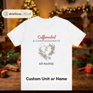 Custom Nurse Shirt, Caffeinated and Compassionate Tee, Personalized ER ICU Nurse T-Shirt with Unit or Name, Nurse Appreciation Gift