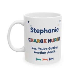 Charge Nurse Mug Personalized with Name, Funny Yes You're Getting Another Admit, Nurse Leader RN Gift Coffee Cup