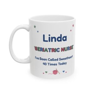 Geriatric Nurse Mug Personalized with Name, Funny I've Been Called Sweetheart 40 Times Today, Nursing Home Nurse Gift Coffee Cup